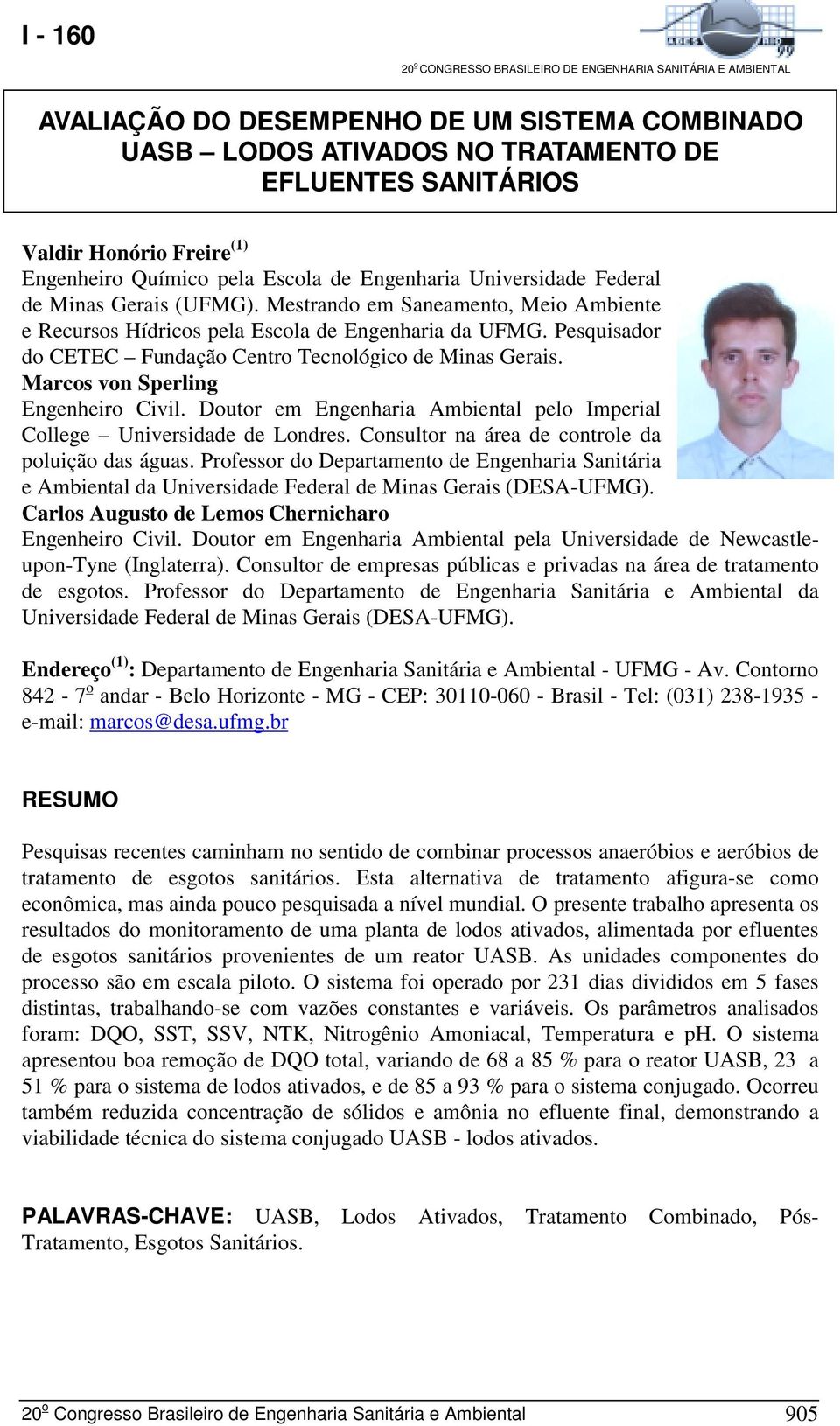 Marcos von Sperling Engenheiro Civil. Doutor em Engenharia Ambiental pelo Imperial College Universidade de Londres. Consultor na área de controle da poluição das águas.