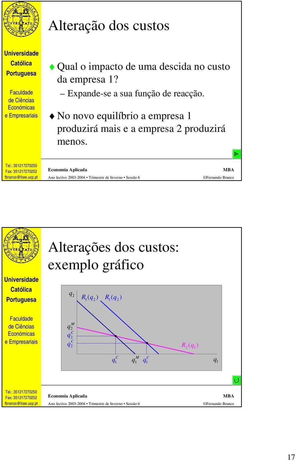 No novo equlíbro a empresa 1 produzrá mas e a empresa 2 produzrá menos.