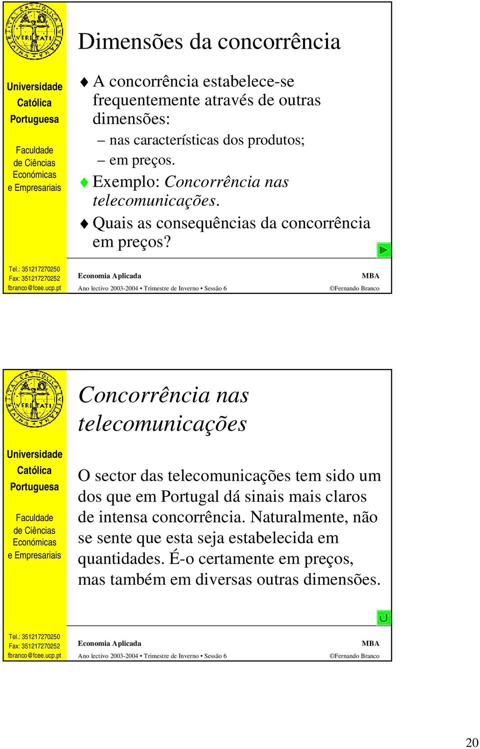 Concorrênca nas telecomuncações O sector das telecomuncações tem sdo um dos que em Portugal dá snas mas claros de ntensa