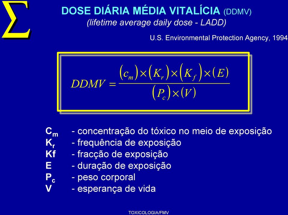 ) c C m K r Kf E P c V - concentração do tóxico no meio de exposição - frequência de