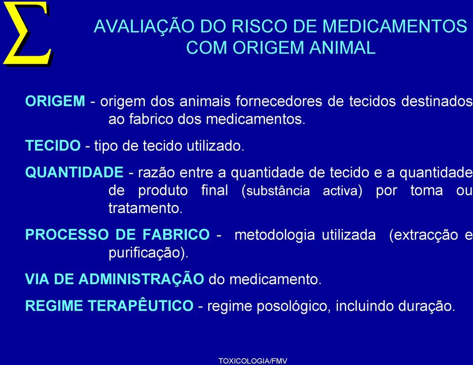 QUANTIDADE - razão entre a quantidade de tecido e a quantidade de produto final (substância activa) por toma ou