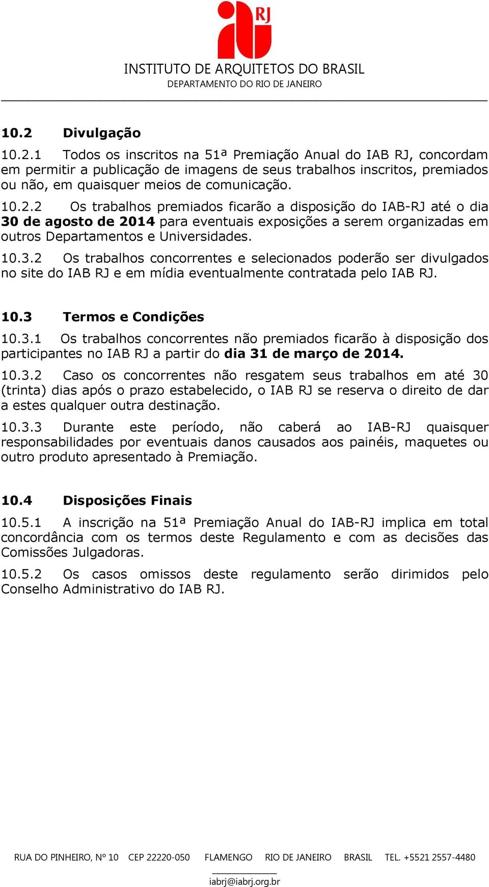 de agosto de 2014 para eventuais exposições a serem organizadas em outros Departamentos e Universidades. 10.3.