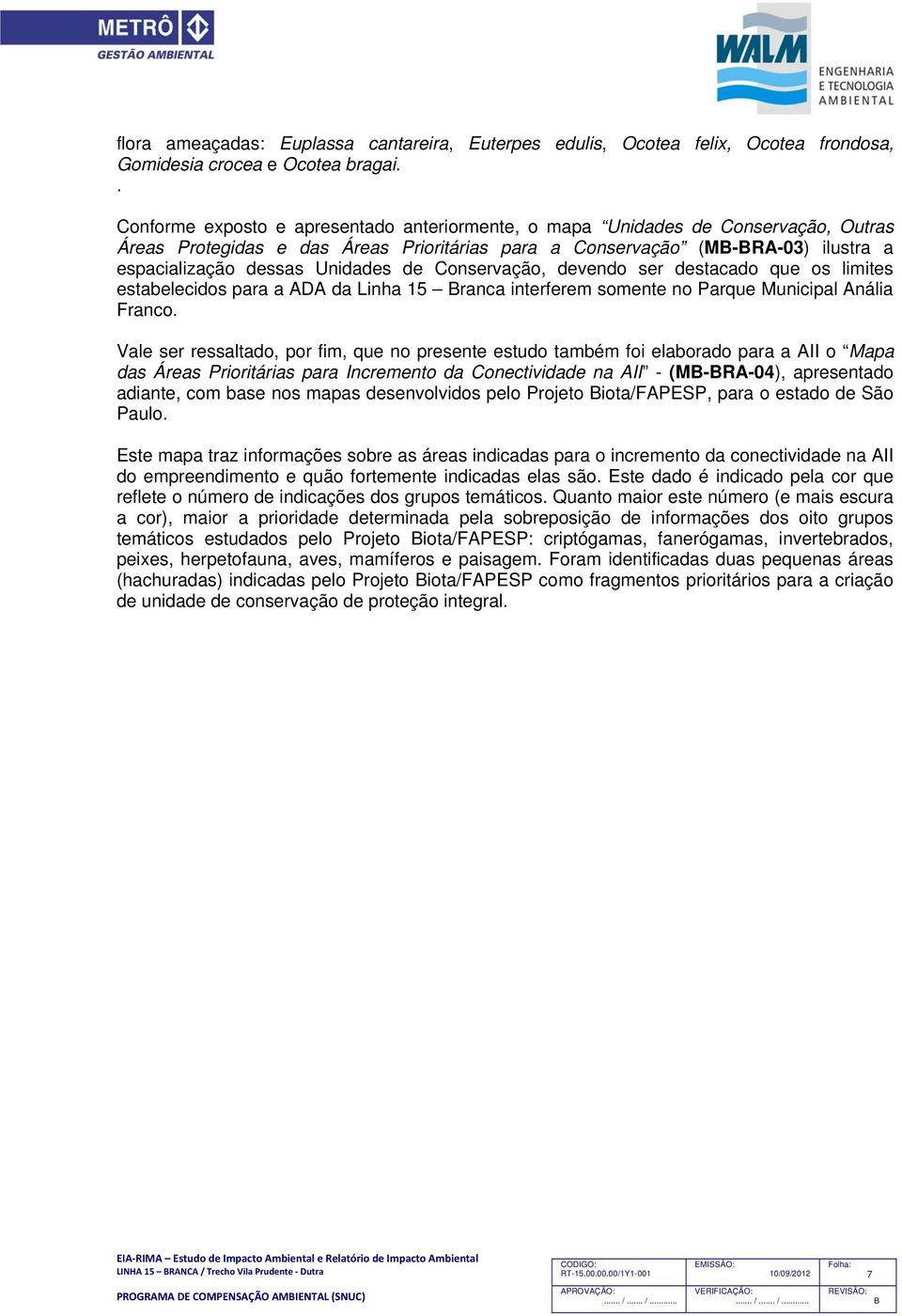 de Conservação, devendo ser destacado que os limites estabelecidos para a ADA da Linha 15 ranca interferem somente no Parque Municipal Anália Franco.