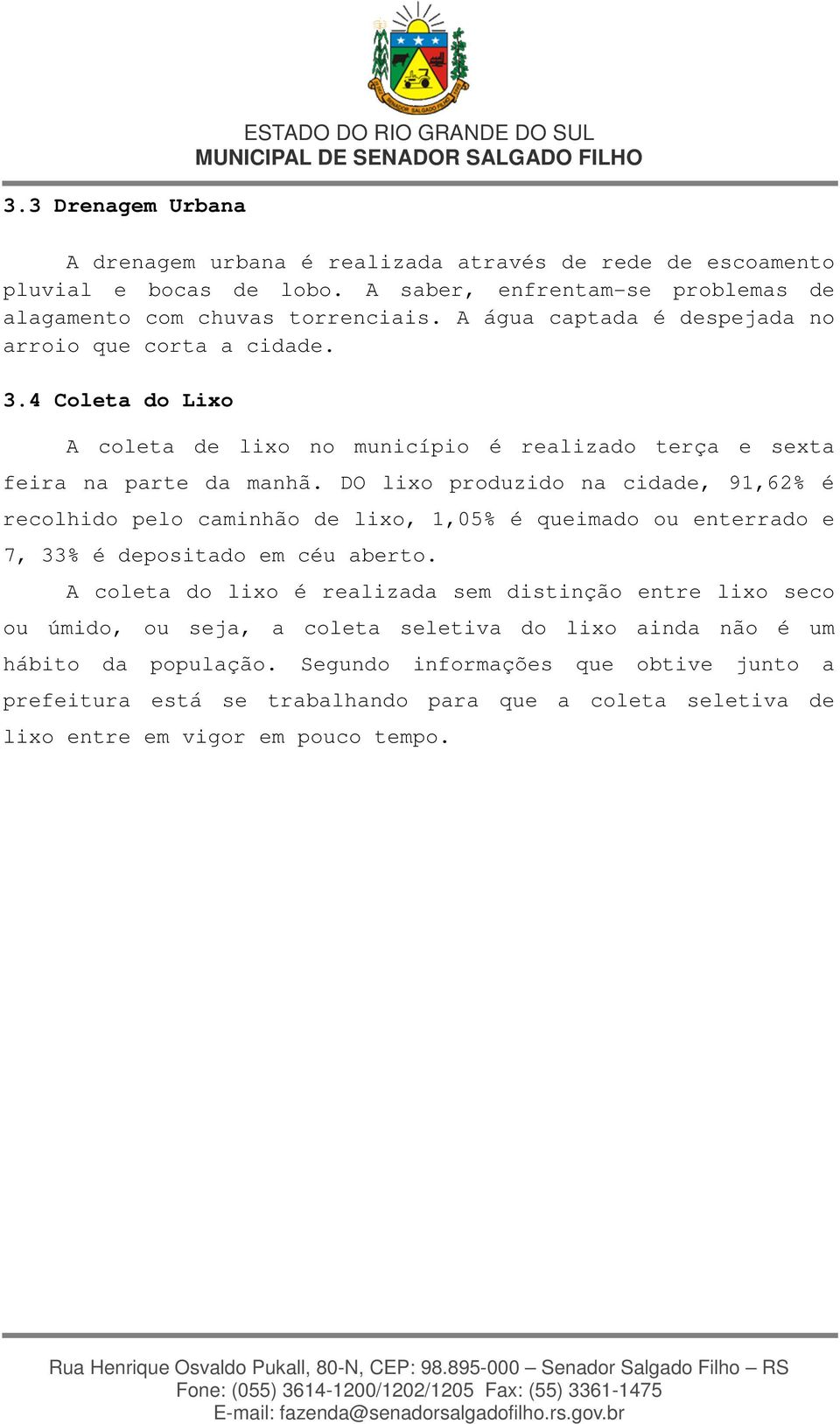 4 Coleta do Lixo A coleta de lixo no município é realizado terça e sexta feira na parte da manhã.