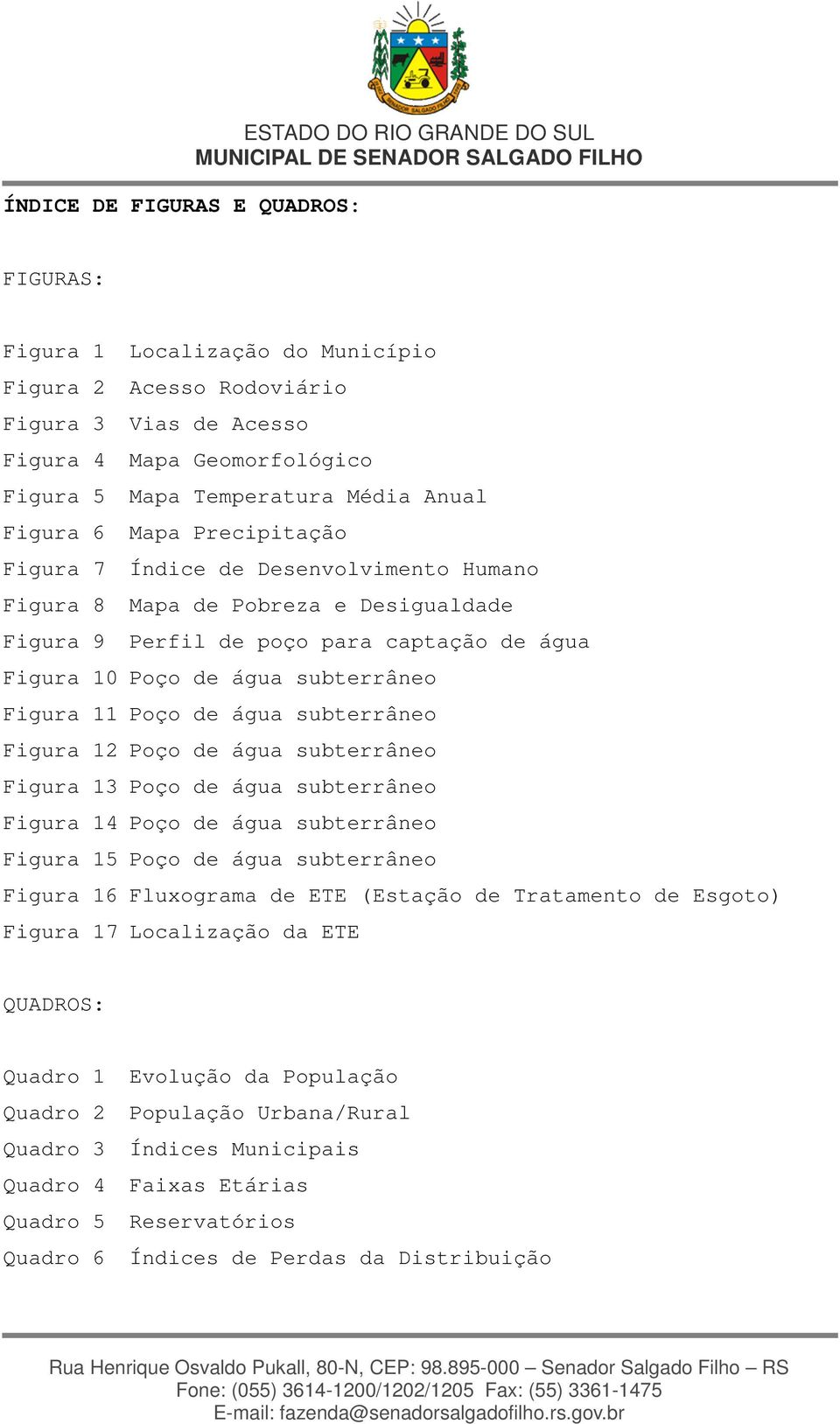 água subterrâneo Figura 11 Poço de água subterrâneo Figura 12 Poço de água subterrâneo Figura 13 Poço de água subterrâneo Figura 14 Poço de água subterrâneo Figura 15 Poço de água subterrâneo Figura