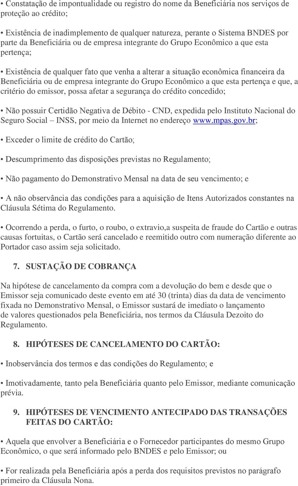 do Grupo Econômico a que esta pertença e que, a critério do emissor, possa afetar a segurança do crédito concedido; Não possuir Certidão Negativa de Débito - CND, expedida pelo Instituto Nacional do