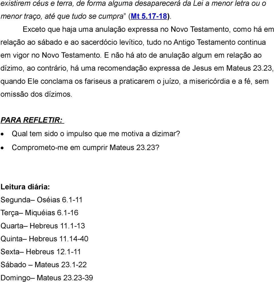 E não há ato de anulação algum em relação ao dízimo, ao contrário, há uma recomendação expressa de Jesus em Mateus 23.