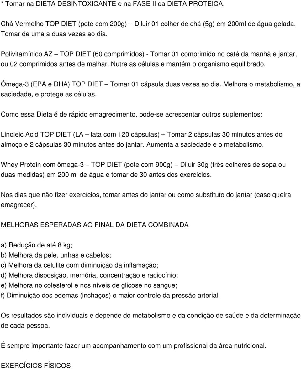 Ômega-3 (EPA e DHA) TOP DIET Tomar 01 cápsula duas vezes ao dia. Melhora o metabolismo, a saciedade, e protege as células.