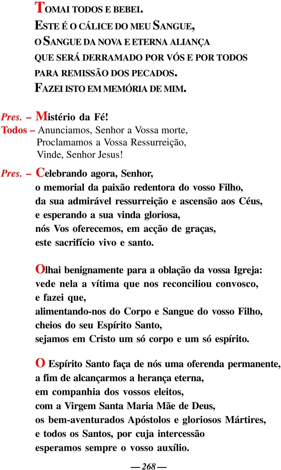 Celebrando agora, Senhor, o memorial da paixão redentora do vosso Filho, da sua admirável ressurreição e ascensão aos Céus, e esperando a sua vinda gloriosa, nós Vos oferecemos, em acção de graças,