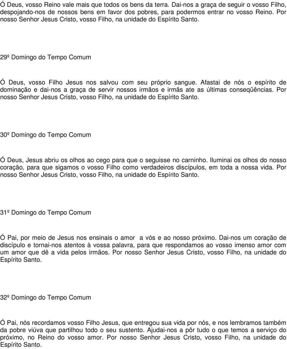 Afastai de nós o espírito de dominação e dai-nos a graça de servir nossos irmãos e irmãs ate as últimas conseqüências. Por nosso Senhor Jesus Cristo, vosso Filho, na unidade do Espírito Santo.