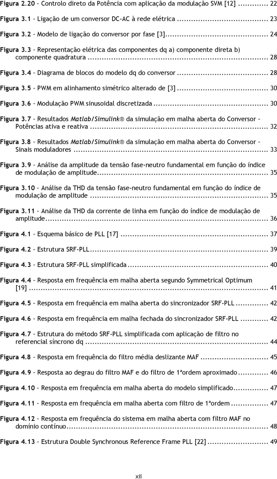 .. 30 Figura 3.6 Modulação PWM sinusoidal discretizada... 30 Figura 3.7 Resultados Matlab/Simulink da simulação em malha aberta do Conversor Potências ativa e reativa... 32 Figura 3.