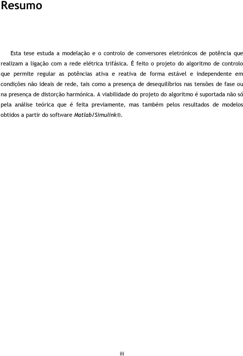 ideais de rede, tais como a presença de desequilíbrios nas tensões de fase ou na presença de distorção harmónica.