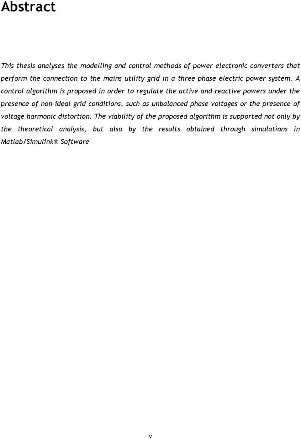 A control algorithm is proposed in order to regulate the active and reactive powers under the presence of non-ideal grid conditions, such as