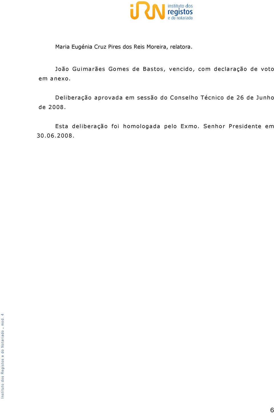 2008. Deliberação aprovada em sessão do Conselho Técnico de 26 de