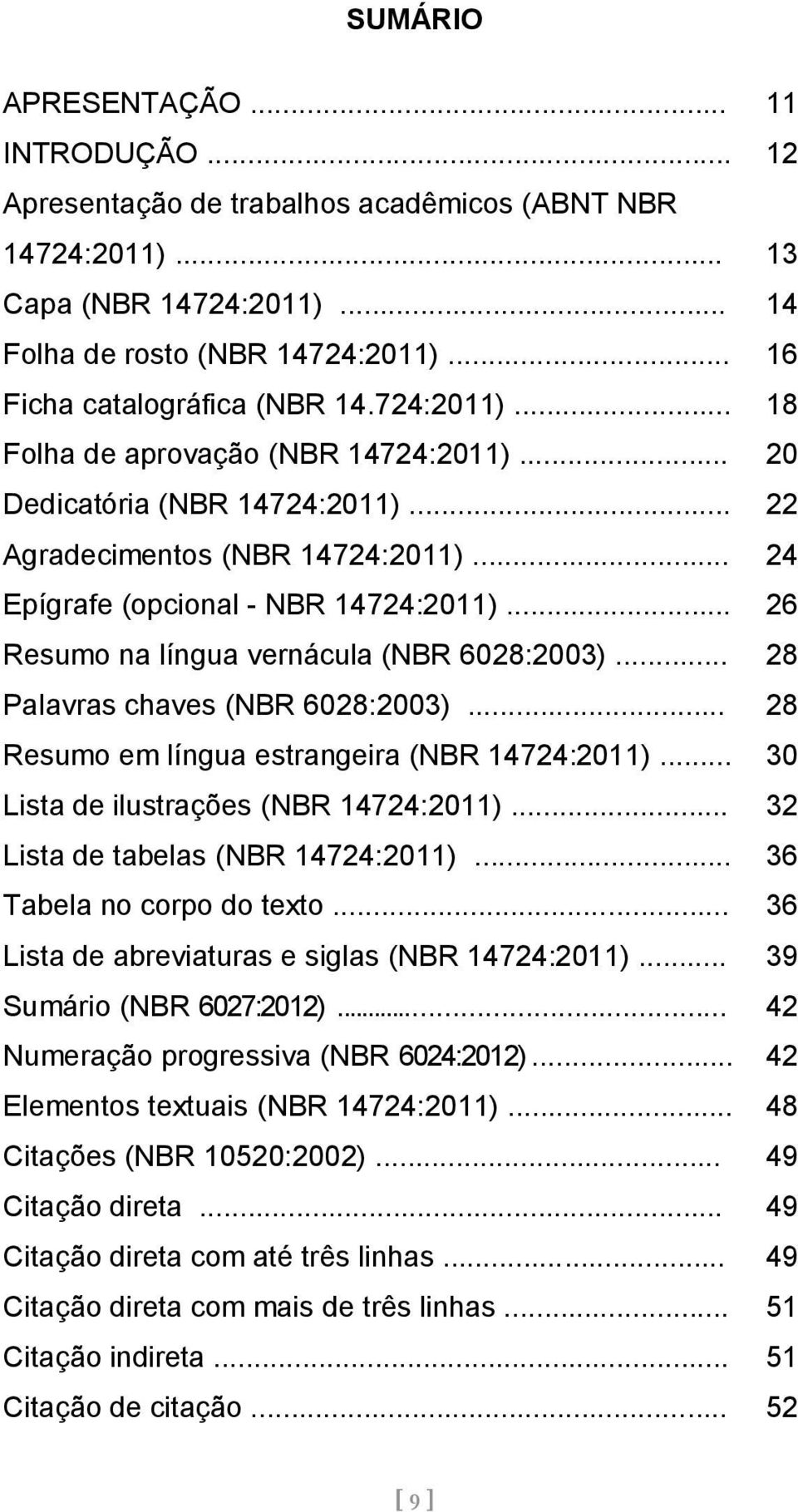.. 26 Resumo na língua vernácula (NBR 6028:2003)... 28 Palavras chaves (NBR 6028:2003)... 28 Resumo em língua estrangeira (NBR 14724:2011)... 30 Lista de ilustrações (NBR 14724:2011).