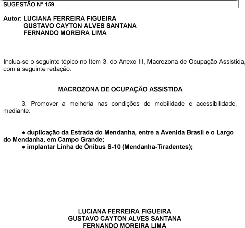 Promover a melhoria nas condições de mobilidade e acessibilidade, mediante: duplicação da Estrada do Mendanha, entre a Avenida Brasil e o