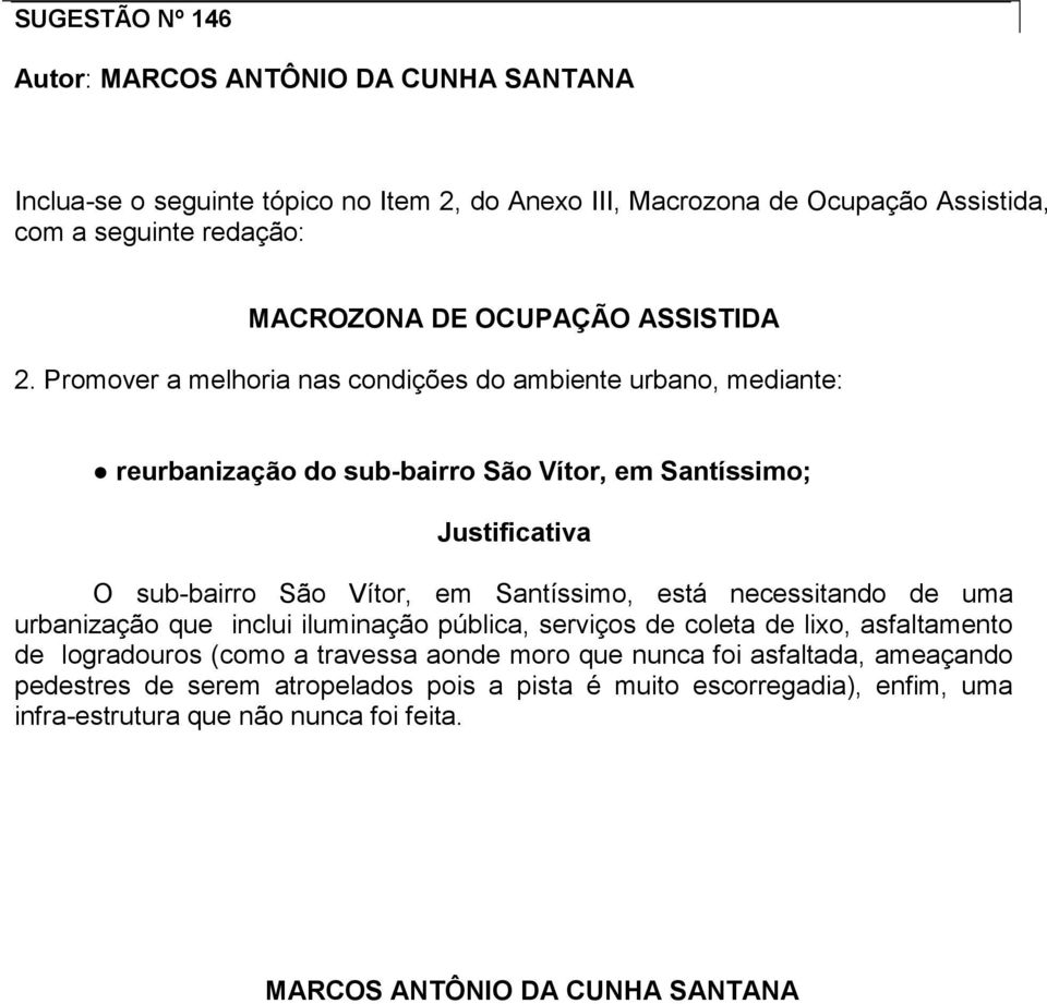 Promover a melhoria nas condições do ambiente urbano, mediante: reurbanização do sub-bairro São Vítor, em Santíssimo; O sub-bairro São Vítor, em Santíssimo, está