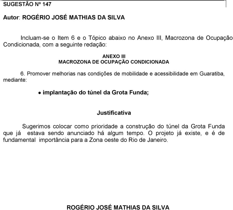 Promover melhorias nas condições de mobilidade e acessibilidade em Guaratiba, mediante: implantação do túnel da Grota Funda; Sugerimos colocar