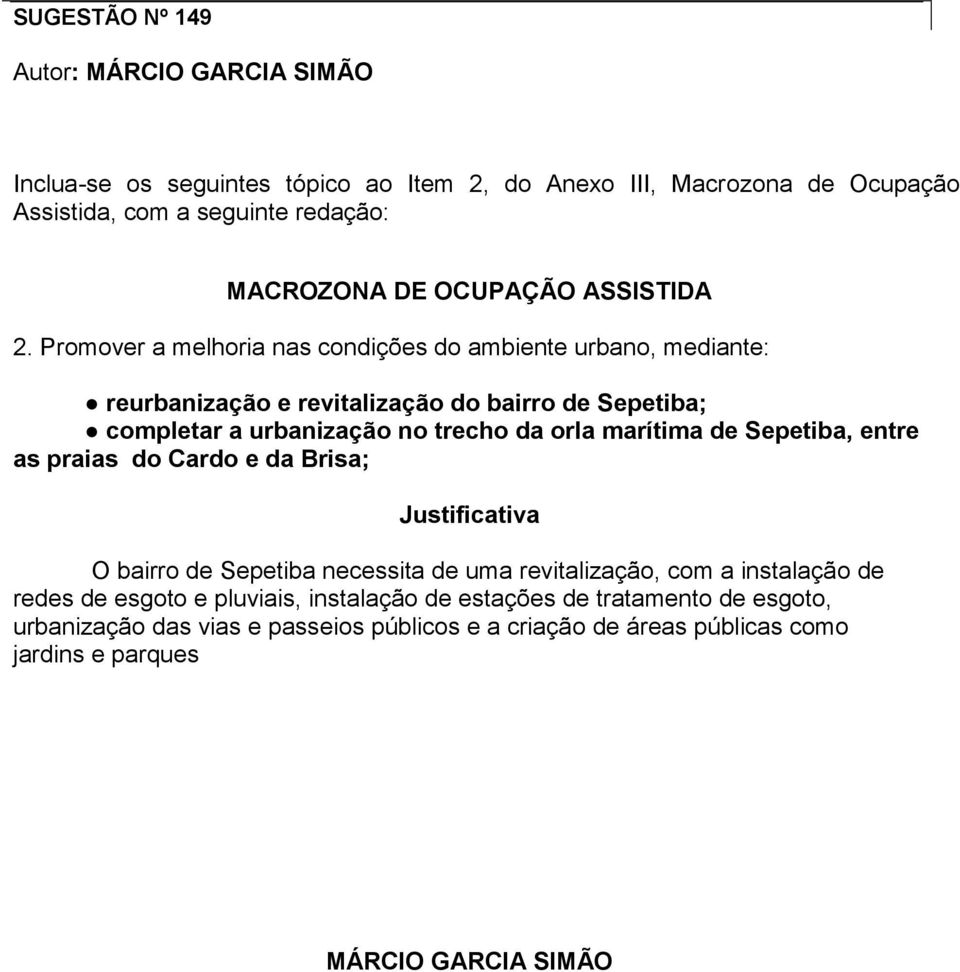 Promover a melhoria nas condições do ambiente urbano, mediante: reurbanização e revitalização do bairro de Sepetiba; completar a urbanização no trecho da orla marítima