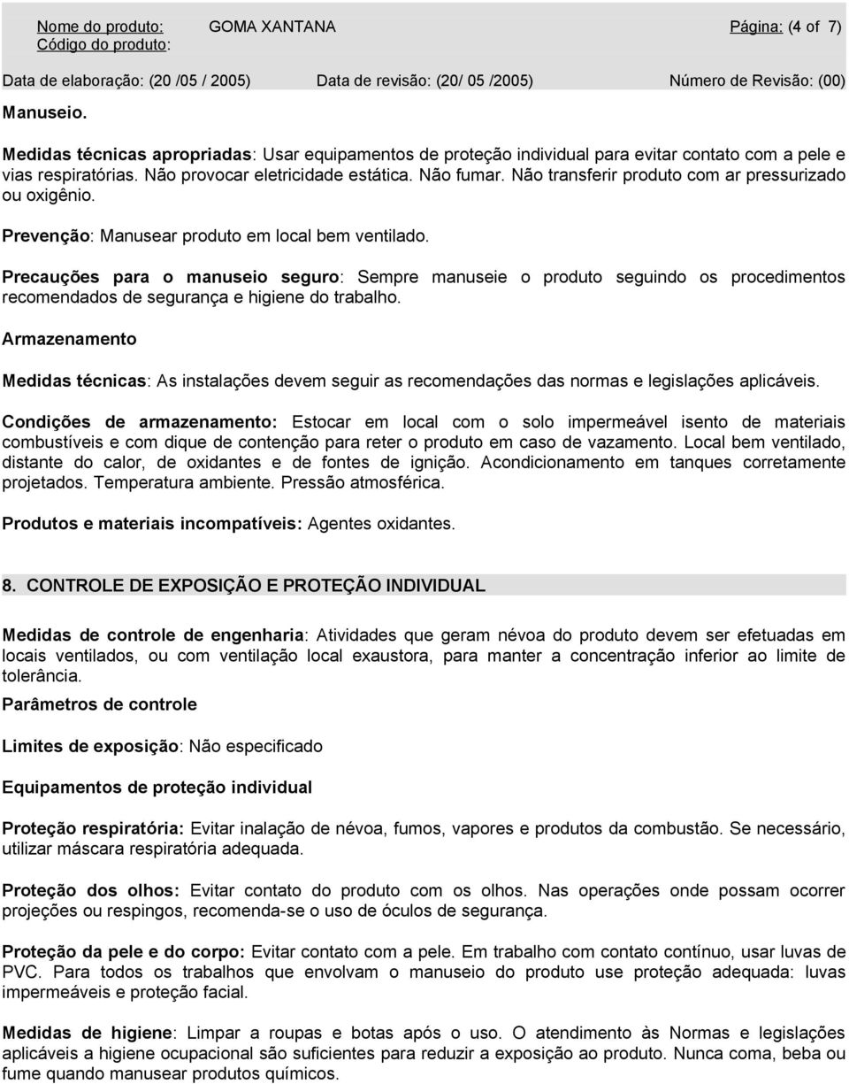 Precauções para o manuseio seguro: Sempre manuseie o produto seguindo os procedimentos recomendados de segurança e higiene do trabalho.