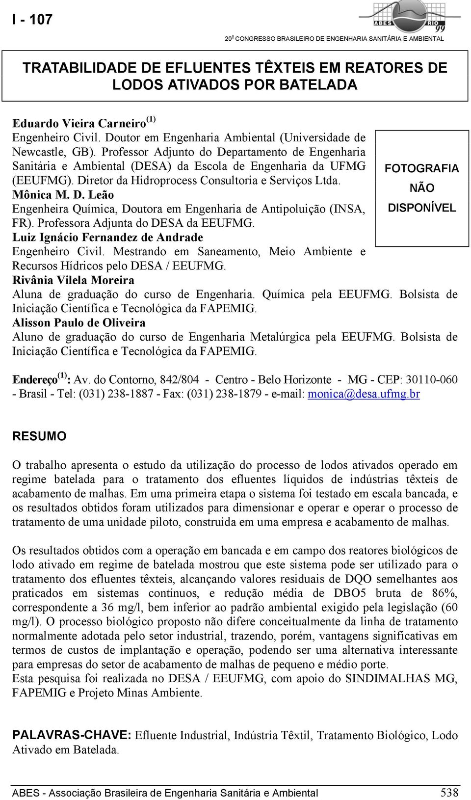 Professora Adjunta do DESA da EEUFMG. Luiz Ignácio Fernandez de Andrade Engenheiro Civil. Mestrando em Saneamento, Meio Ambiente e Recursos Hídricos pelo DESA / EEUFMG.