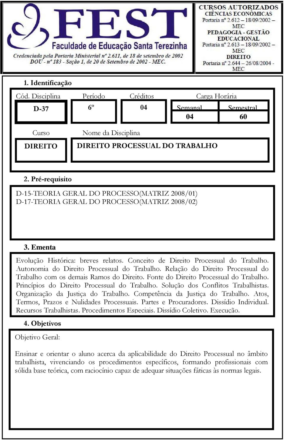 Autonomia do Direito Processual do Trabalho. Relação do Direito Processual do Trabalho com os demais Ramos do Direito. Fonte do Direito Processual do Trabalho.