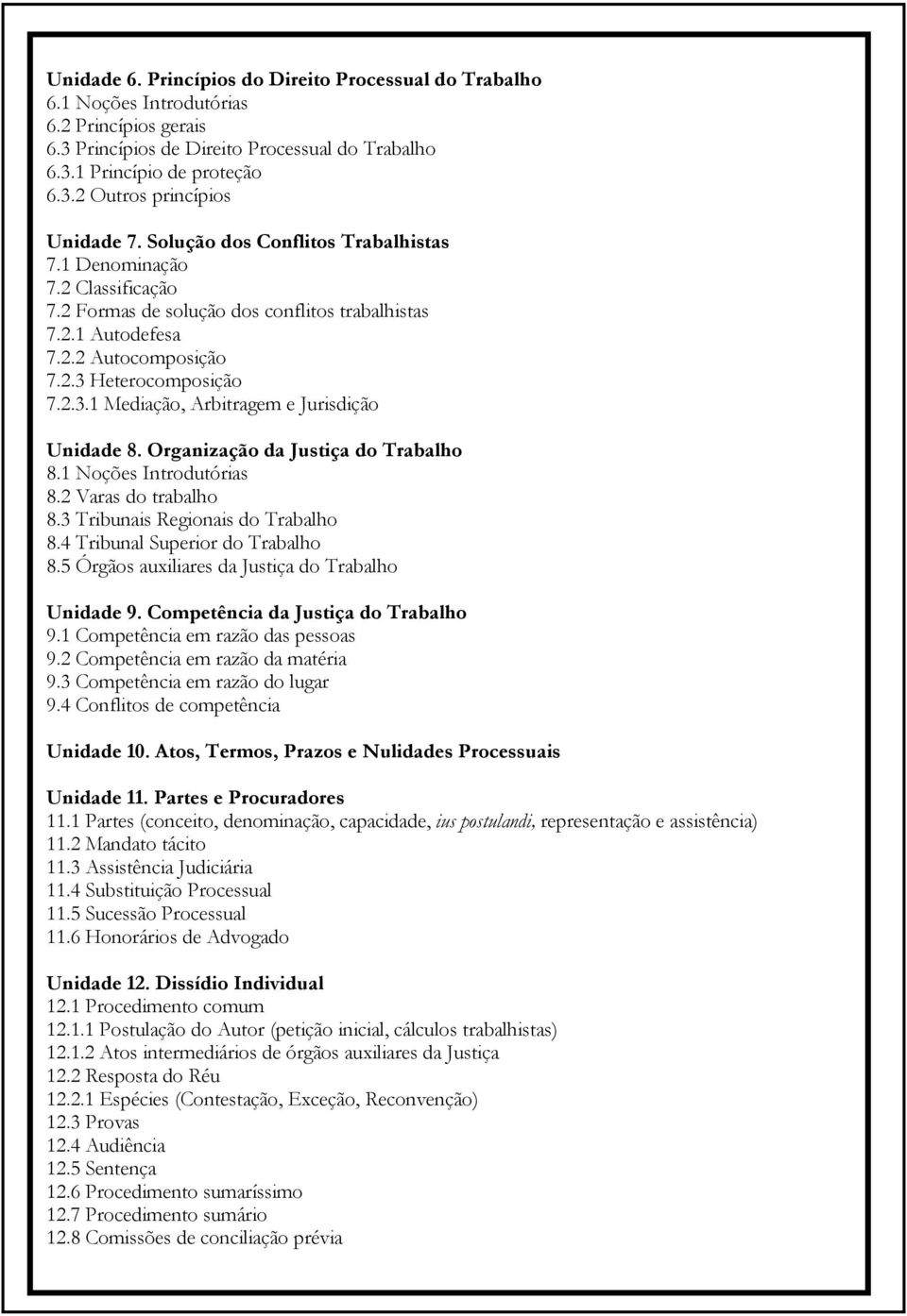 Heterocomposição 7.2.3.1 Mediação, Arbitragem e Jurisdição Unidade 8. Organização da Justiça do Trabalho 8.1 Noções Introdutórias 8.2 Varas do trabalho 8.3 Tribunais Regionais do Trabalho 8.