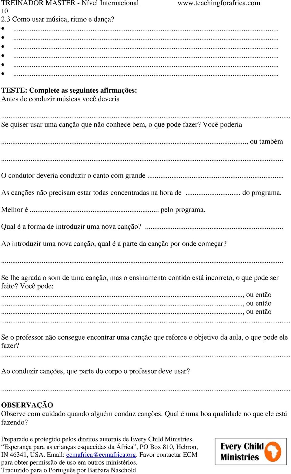 .. O condutor deveria conduzir o canto com grande... As canções não precisam estar todas concentradas na hora de... do programa. Melhor é... pelo programa.