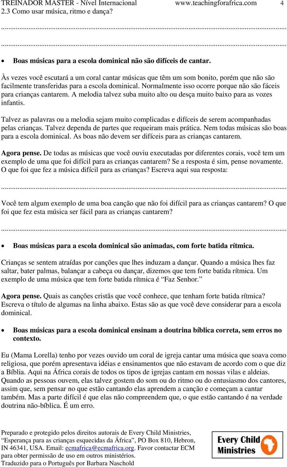 Normalmente isso ocorre porque não são fáceis para crianças cantarem. A melodia talvez suba muito alto ou desça muito baixo para as vozes infantis.