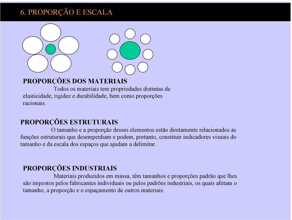 PROPORÇÕES ESTRUTURAIS O tamanho e a proporção desses elementos estão diretamente relacionados às funções estruturais que desempenham e podem, portanto,