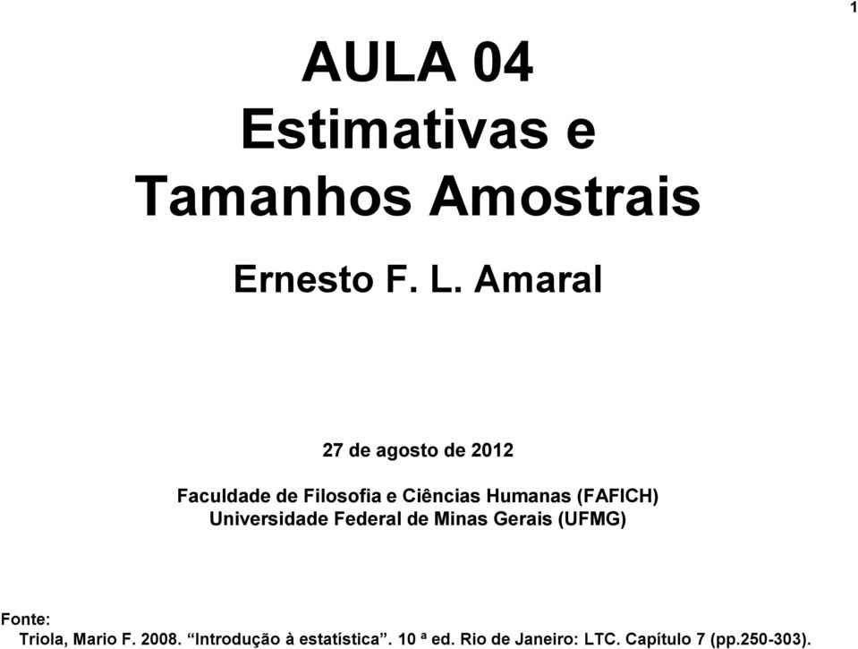 (FAFICH) Universidade Federal de Minas Gerais (UFMG) Fonte: Triola,