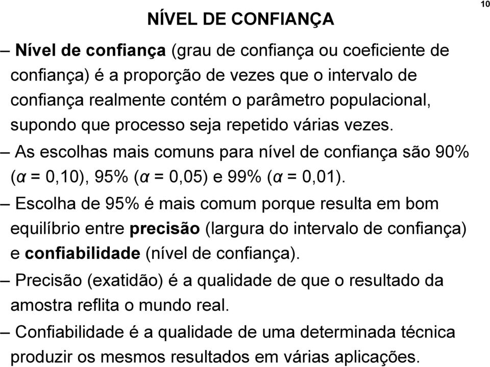 Escolha de 95% é mais comum porque resulta em bom equilíbrio entre precisão (largura do intervalo de confiança) e confiabilidade (nível de confiança).