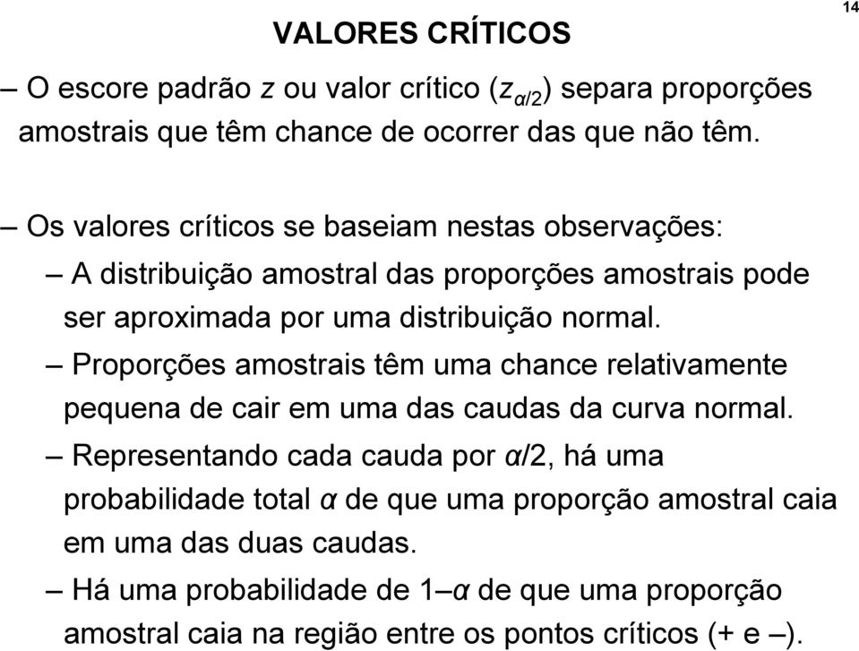 Proporções amostrais têm uma chance relativamente pequena de cair em uma das caudas da curva normal.