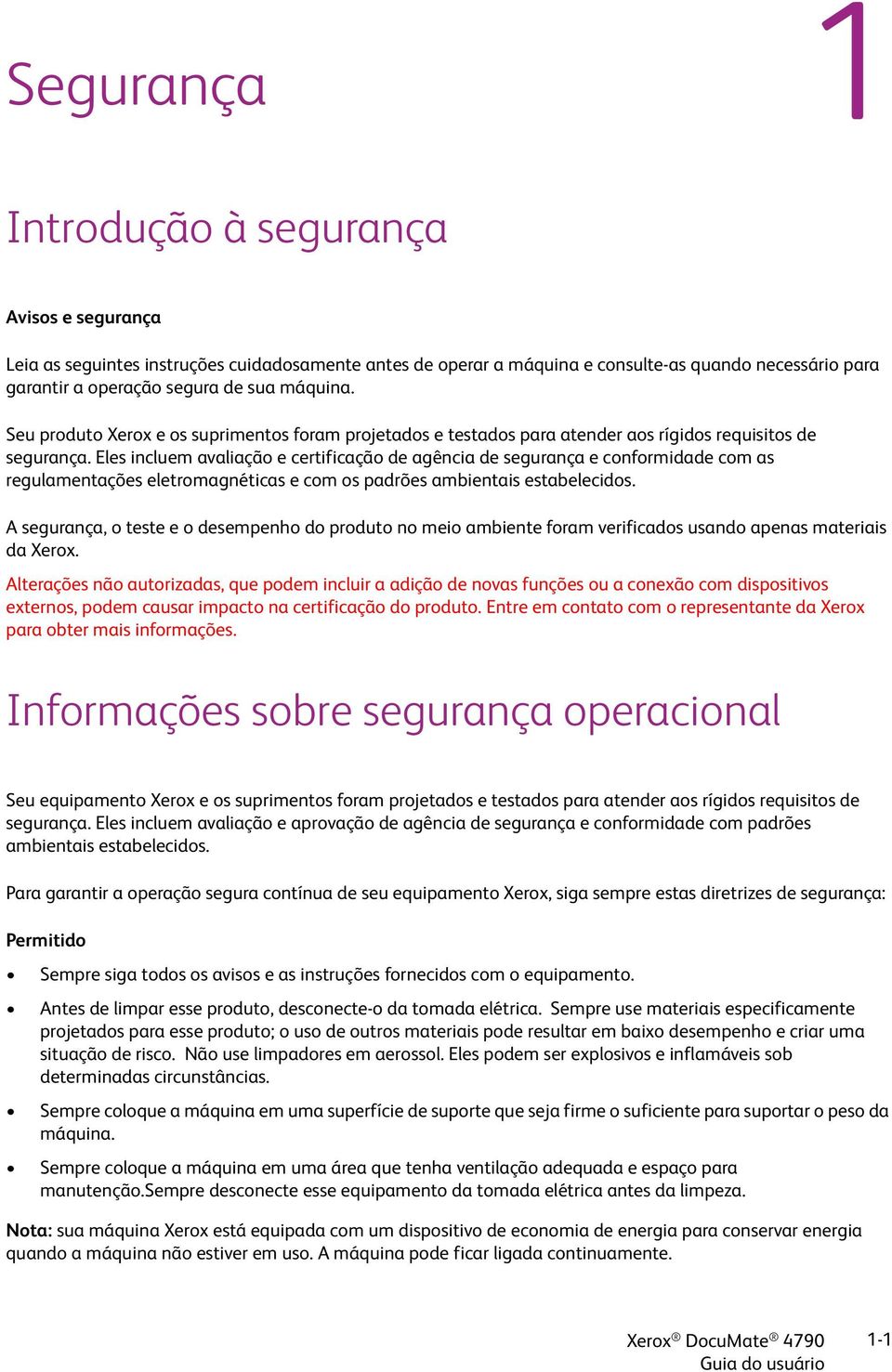 Eles incluem avaliação e certificação de agência de segurança e conformidade com as regulamentações eletromagnéticas e com os padrões ambientais estabelecidos.