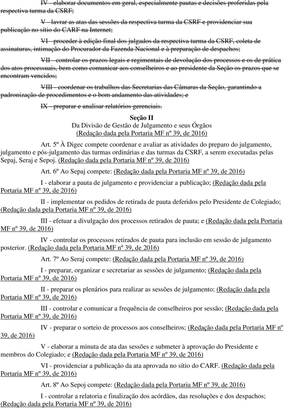 VII - controlar os prazos legais e regimentais de devolução dos processos e os de prática dos atos processuais, bem como comunicar aos conselheiros e ao presidente da Seção os prazos que se encontram