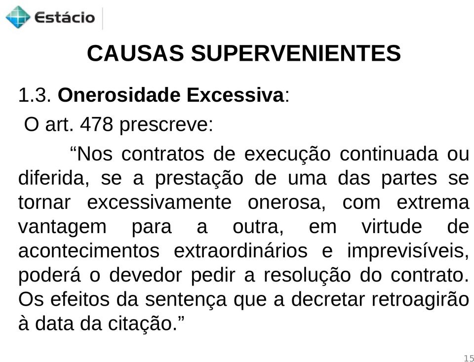 tornar excessivamente onerosa, com extrema vantagem para a outra, em virtude de acontecimentos