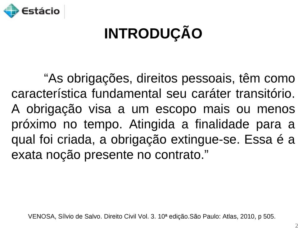 Atingida a finalidade para a qual foi criada, a obrigação extingue-se.