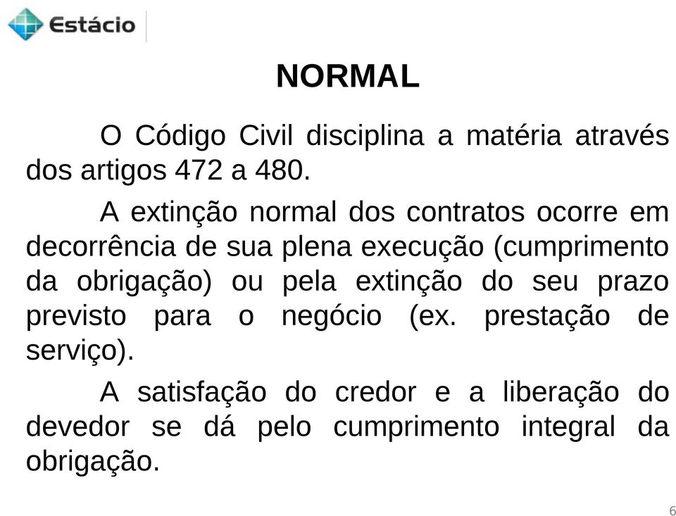 da obrigação) ou pela extinção do seu prazo previsto para o negócio (ex.