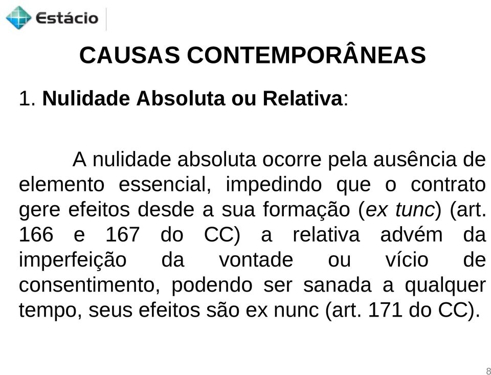 essencial, impedindo que o contrato gere efeitos desde a sua formação (ex tunc) (art.