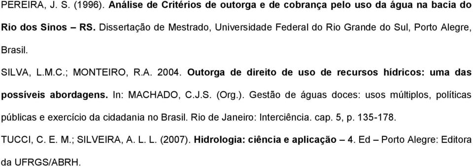 Outorga de direito de uso de recursos hídricos: uma das possíveis abordagens. In: MACHADO, C.J.S. (Org.).