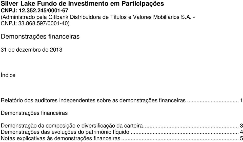 .. 1 Demonstrações financeiras Demonstração da composição e diversificação da