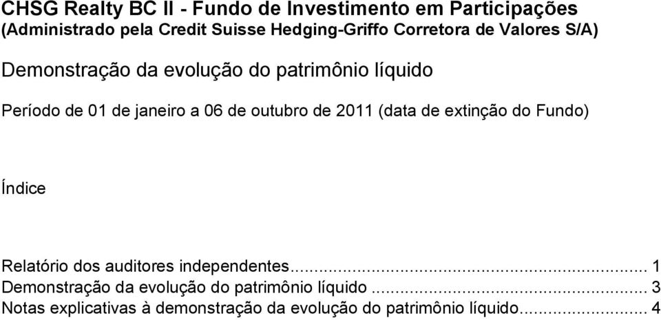 outubro de 2011 (dt de extinção do Fundo) Índice Reltório dos uditores independentes.