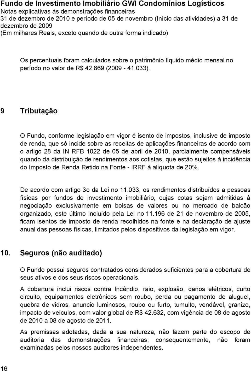 1022 de 05 de abril de 2010, parcialmente compensáveis quando da distribuição de rendimentos aos cotistas, que estão sujeitos à incidência do Imposto de Renda Retido na Fonte - IRRF à alíquota de 20%.