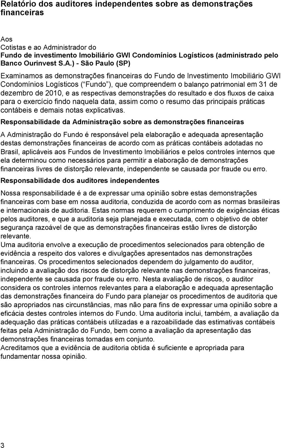 ) - São Paulo (SP) Examinamos as demonstrações financeiras do Fundo de Investimento Imobiliário GWI Condomínios Logísticos ( Fundo ), que compreendem o balanço patrimonial em 31 de dezembro de 2010,