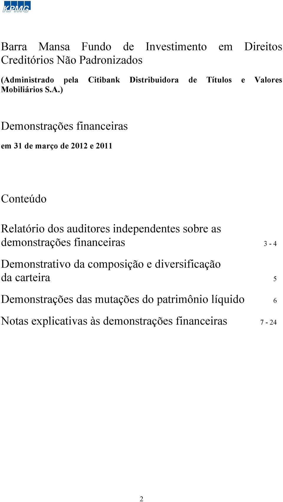 auditores independentes sobre as demonstrações financeiras 3-4 Demonstrativo da