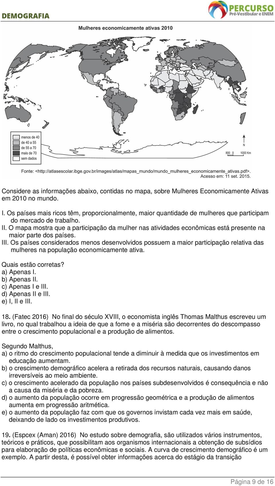 O mapa mostra que a participação da mulher nas atividades econômicas está presente na maior parte dos países. III.