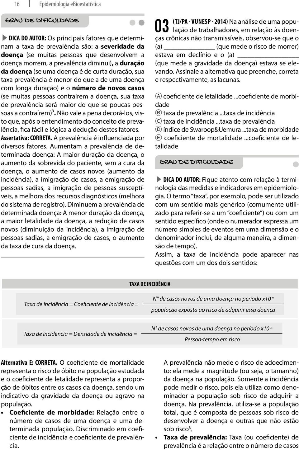 contraírem a doença, sua taxa de prevalência será maior do que se poucas pessoas a contraírem)³.