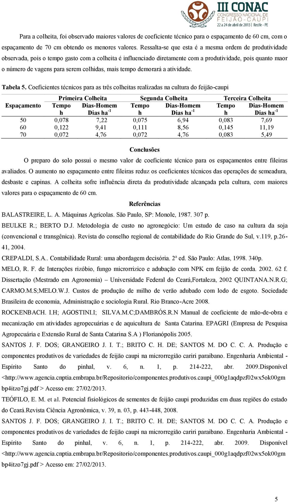 colhidas, mais tempo demorará a atividade. Tabela 5.