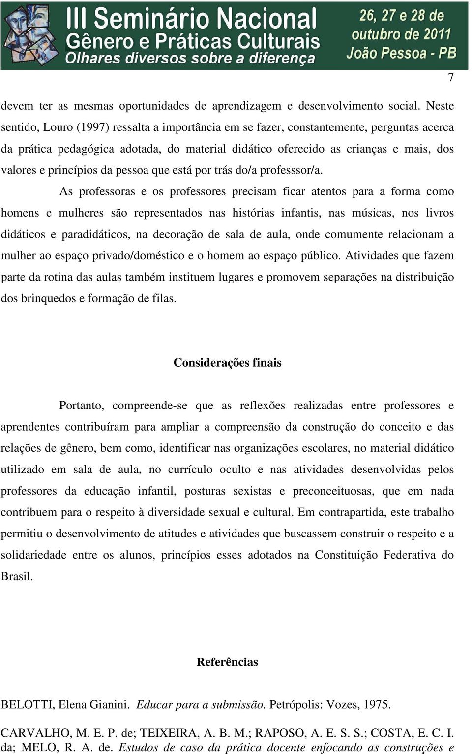 princípios da pessoa que está por trás do/a professsor/a.