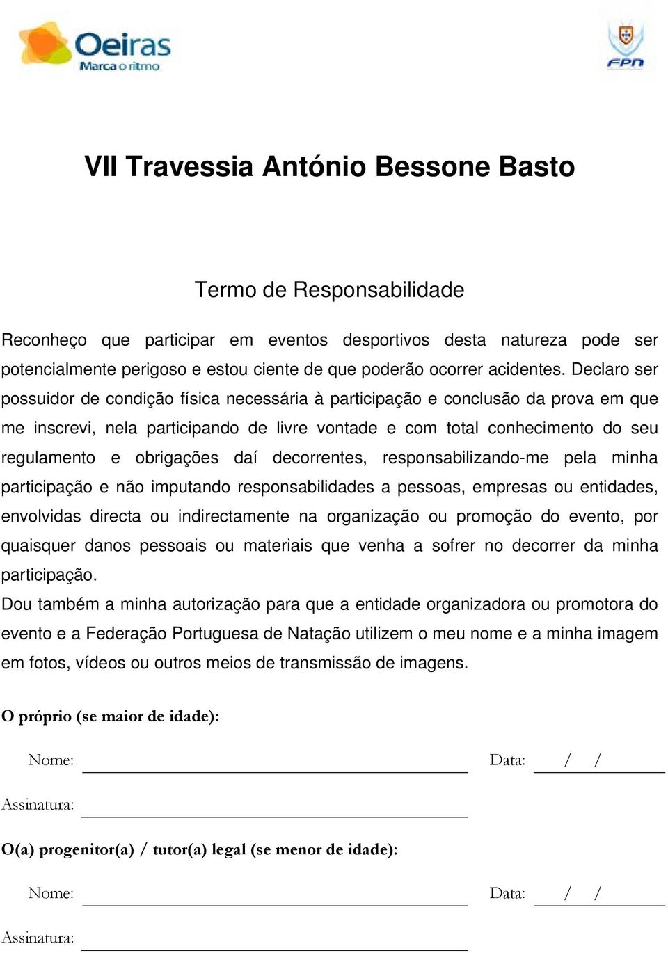 daí decorrentes, responsabilizando-me pela minha participação e não imputando responsabilidades a pessoas, empresas ou entidades, envolvidas directa ou indirectamente na organização ou promoção do